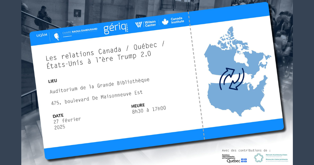 Colloque « Les relations Canada / Québec / États‑Unis à l’ère Trump 2.0 »